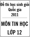 Đề thi học sinh giỏi Quốc gia môn Tin học lớp 12 năm 2011 - Có đáp án (Ngày thi thứ nhất)