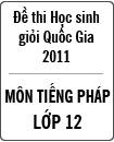 Đề thi học sinh giỏi Quốc gia môn Tiếng Pháp lớp 12 năm 2011 - Có đáp án