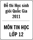 Đề thi học sinh giỏi Quốc gia môn Tin học lớp 12 năm 2011 - Có đáp án (Ngày thi thứ hai)