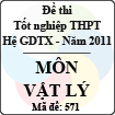 Đề thi tốt nghiệp THPT năm 2011 hệ giáo dục thường xuyên - môn Vật Lí (Mã đề 571)