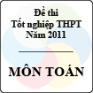 Đề thi tốt nghiệp THPT năm 2011 hệ phổ thông - môn Toán