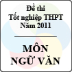 Đề thi tốt nghiệp THPT năm 2011 hệ phổ thông - môn Ngữ văn