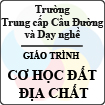 Giáo trình Cơ học đất - Địa chất (Trường trung cấp Cầu đường và dạy nghề)