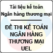 Đề thi kế toán ngân hàng thương mại - UEL
