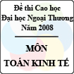 Đề thi cao học trường Đại học Ngoại Thương năm 2008 - Môn: Toán kinh tế