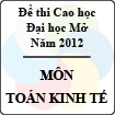 Đề thi cao học trường Đại học Mở năm 2012 - Môn: Toán kinh tế