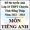 Đề thi tuyển sinh lớp 10 THPT Chuyên tỉnh Đồng Tháp - Môn Tiếng Anh (năm học 2012 - 2013)