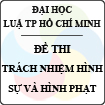 Đề thi môn Trách nhiệm Hình sự và Hình phạt - ĐH Luật TP Hồ Chí Minh
