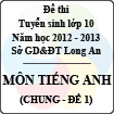 Đề thi tuyển sinh lớp 10 tỉnh Long An năm học 2012 - 2013 môn Tiếng Anh (Chung - Đề 1)