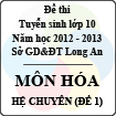 Đề thi tuyển sinh lớp 10 tỉnh Long An năm học 2012 - 2013 môn Hóa (Hệ chuyên - Đề 1)