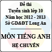 Đề thi tuyển sinh lớp 10 tỉnh Long An năm học 2012 - 2013 môn Tiếng Anh (Hệ chuyên)