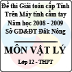 Đề thi học sinh giỏi Giải toán trên Máy tính Casio cấp tỉnh Đăk Nông môn Vật lý lớp 12 (2008 - 2009)