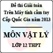 Đề thi giải toán trên Máy tính cầm tay cấp Quốc gia năm 2013 môn Vật lí lớp 12 THPT