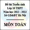Đề thi tuyển sinh lớp 10 THPT thành phố Hà Nội năm 2012 - 2013 môn Toán