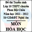 Đề thi tuyển sinh lớp 10 THPT chuyên Phan Bội Châu năm 2011 - 2012 môn Hóa (Có đáp án)