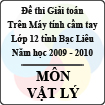 Đề thi giải toán trên Máy tính cầm tay tỉnh Bạc Liêu môn Vật lý lớp 12 năm học 2009 - 2010 (Có đáp án)