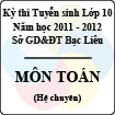 Đề thi tuyển sinh lớp 10 THPT tỉnh Bạc Liêu năm học 2011 - 2012 môn Toán (Chuyên) - Có đáp án
