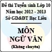 Đề thi tuyển sinh lớp 10 THPT tỉnh Bạc Liêu năm học 2012 - 2013 môn Ngữ văn (Không chuyên)