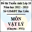 Đề thi tuyển sinh lớp 10 THPT tỉnh Bạc Liêu năm học 2012 - 2013 môn Vật lý (Chuyên NV1) - Có đáp án