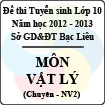 Đề thi tuyển sinh lớp 10 THPT tỉnh Bạc Liêu năm học 2012 - 2013 môn Vật lý (Chuyên NV2) - Có đáp án