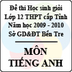 Đề thi học sinh giỏi lớp 12 THPT tỉnh Bến Tre năm học 2009 - 2010 môn Tiếng Anh - Có đáp án