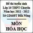 Đề thi tuyển sinh lớp 10 THPT tỉnh Đăk Nông năm 2011 - 2012 môn Hóa học (chuyên) - Có đáp án