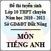 Đề thi tuyển sinh lớp 10 THPT tỉnh Đăk Nông năm 2010 - 2011 môn Tiếng Anh (chuyên) - Có đáp án