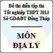 Đề thi thử tốt nghiệp THPT năm 2013 tỉnh Đồng Tháp - Môn Địa lý (Có đáp án)