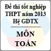 Đề thi tốt nghiệp THPT năm 2013 môn Toán (Hệ GDTX) - Có đáp án