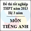 Đề thi tốt nghiệp THPT năm 2013 môn Tiếng Anh (Hệ 3 năm) - Có đáp án