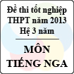 Đề thi tốt nghiệp THPT năm 2013 môn Tiếng Nga (Hệ 3 năm) - Có đáp án
