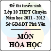 Đề thi tuyển sinh lớp 10 THPT chuyên tỉnh Phú Yên năm học 2011 - 2012 môn Hóa học - Có đáp án