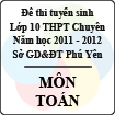 Đề thi tuyển sinh lớp 10 THPT chuyên tỉnh Phú Yên năm học 2011 - 2012 môn Toán - Có đáp án