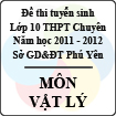 Đề thi tuyển sinh lớp 10 THPT chuyên tỉnh Phú Yên năm học 2011 - 2012 môn Vật lý - Có đáp án