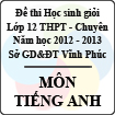 Đề thi học sinh giỏi lớp 12 THPT chuyên tỉnh Vĩnh Phúc năm 2013 môn Tiếng anh - Có đáp án