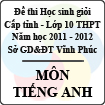Đề thi học sinh giỏi lớp 10 THPT tỉnh Vĩnh Phúc năm 2012 môn Tiếng Anh - Có đáp án