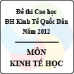 Đề thi Cao học trường Đại học kinh tế Quốc Dân năm 2012 - Môn Kinh tế học (Có đáp án)