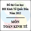 Đề thi Cao học trường Đại học kinh tế Quốc Dân năm 2012 - Môn Toán kinh tế (Có đáp án)