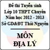 Đề thi tuyển sinh lớp 10 THPT Chuyên tỉnh Thái Nguyên năm 2012 - 2013 môn Địa lý - Có đáp án