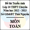 Đề thi tuyển sinh lớp 10 THPT Chuyên tỉnh Thái Nguyên năm 2012 - 2013 môn Toán - Có đáp án
