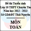 Đề thi tuyển sinh lớp 10 THPT chuyên Tin học tỉnh Thái Nguyên năm 2012 - 2013 môn Toán - Có đáp án
