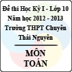 Đề thi học kỳ I lớp 10 THPT chuyên Thái Nguyên năm 2012 - 2013 môn Toán (Có đáp án)
