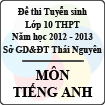 Đề thi tuyển sinh lớp 10 THPT tỉnh Thái Nguyên năm 2012 - 2013 môn Tiếng anh - Có đáp án