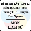 Đề thi học kỳ I lớp 12 THPT chuyên Thái Nguyên năm 2012 - 2013 môn Lịch sử (Có đáp án)
