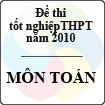 Đề thi tốt nghiệp THPT năm 2010 - môn Toán (Có hướng dẫn)