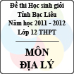 Đề thi học sinh giỏi lớp 12 THPT tỉnh Bạc Liêu môn Địa lý (Năm học 2011 - 2012) - Có đáp án