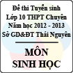 Đề thi tuyển sinh lớp 10 THPT Chuyên tỉnh Thái Nguyên năm 2012 - 2013 môn Sinh học - Có đáp án