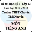 Đề thi học kỳ I lớp 12 THPT chuyên Thái Nguyên năm 2012 - 2013 môn Tiếng Anh (Có đáp án)