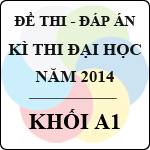 Đề thi - Đáp án thi Đại học năm 2014 - Khối A1