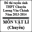 Đề thi tuyển sinh lớp 10 THPT Chuyên Lương Văn Chánh 2013-2014 môn vật lí (chuyên)